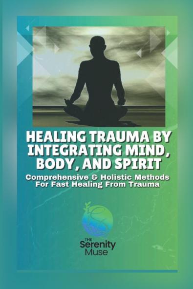 Healing Trauma by Integrating Mind Body and Spirit
