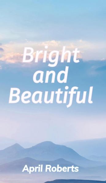 Bright and Beautiful