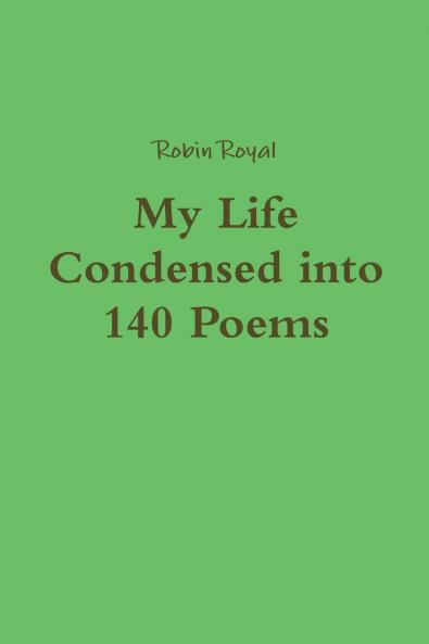 My Life Condensed into 140 Poems