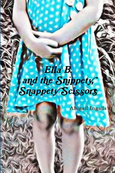 Ella B. and the Snippety Snappety Scissors.