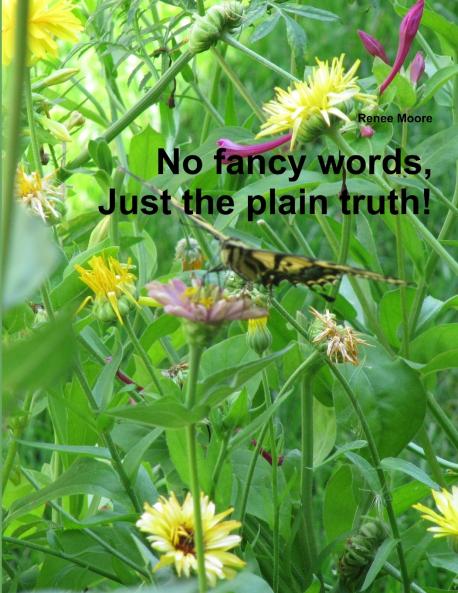 No fancy words Just the plain truth!