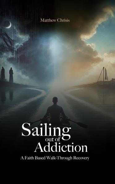 Sailing out of Addiction - A Faith Based Walk-Through Recovery