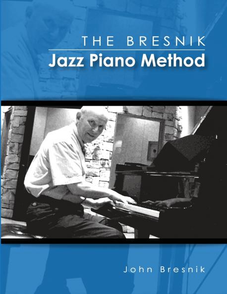 The Bresnik Jazz Piano Method - SECOND EDITION JUNE 2020