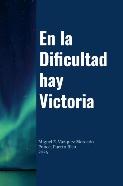 En la Dificultad hay Victoria