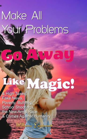 Make All Your Problems Go Away Like Magic!
