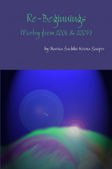 Re-Beginnings (Poetry from 2006 & 2007)