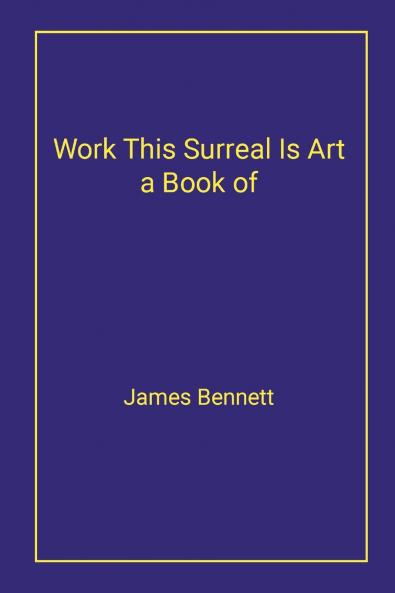 Work This Surreal Is Art a Book of
