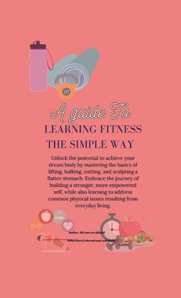 A Guide to Learning Fitness The Simple Way