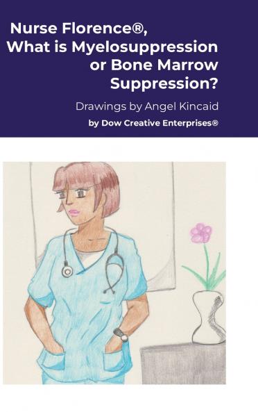 Nurse Florence® What is Myelosuppression or Bone Marrow Suppression?