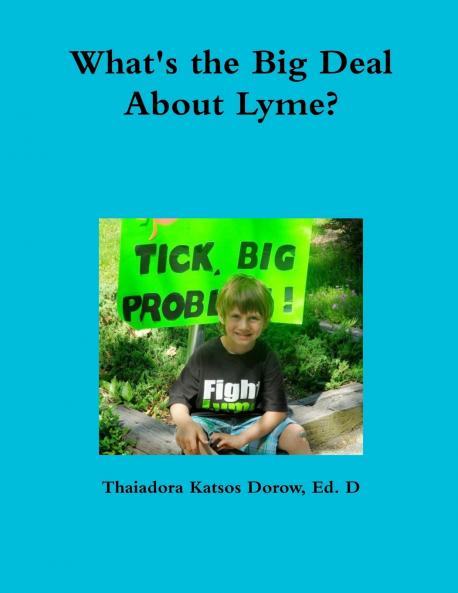 What's the Big Deal About Lyme? Understanding the Complexities of Lyme Disease in Adults and Children; a Handbook for Families