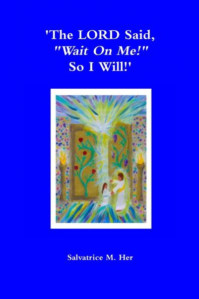 'The LORD Said 'Wait On Me! So I Will!'