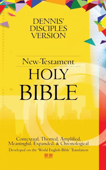 Dennis' Disciples Version (New-Testament) Holy Bible