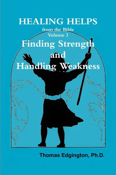HEALING HELPS from the Bible  Volume 3  Finding Strength & Handling Weakness