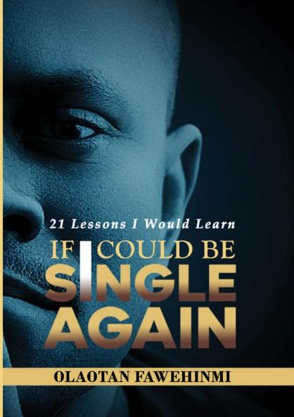 21 Lessons I Would Learn If I Could Be Single Again!