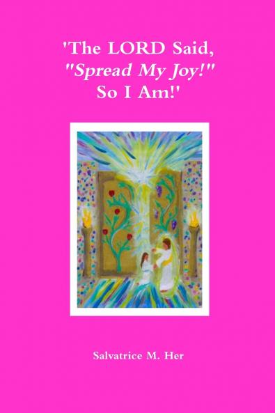 'The LORD Said Spread My Joy! So I Am!'