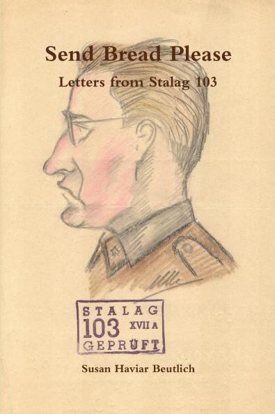 Send Bread Please Letters from Stalag 103