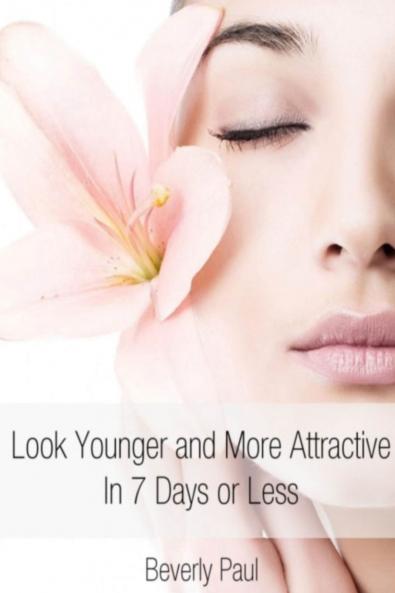 Look Younger and More Attractive In 7 Days or Less