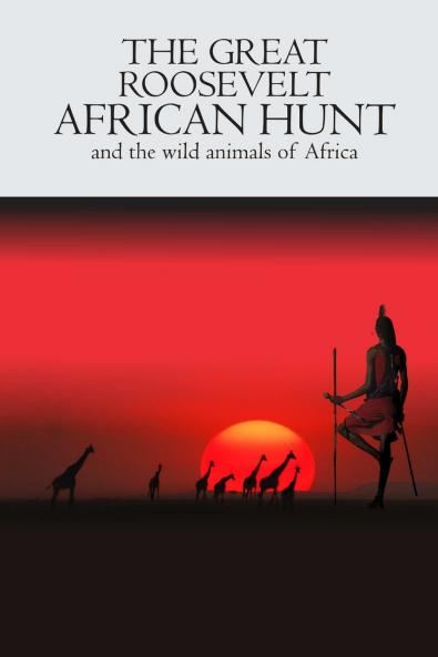 The Great Roosevelt African Hunt