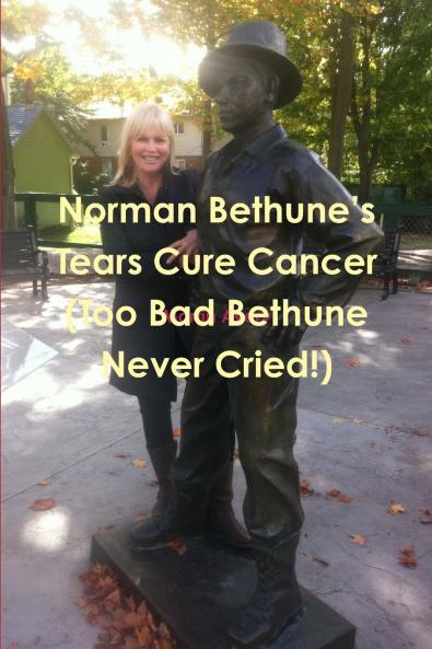Norman Bethune's Tears Cure Cancer (Too Bad Bethune Never Cried!)