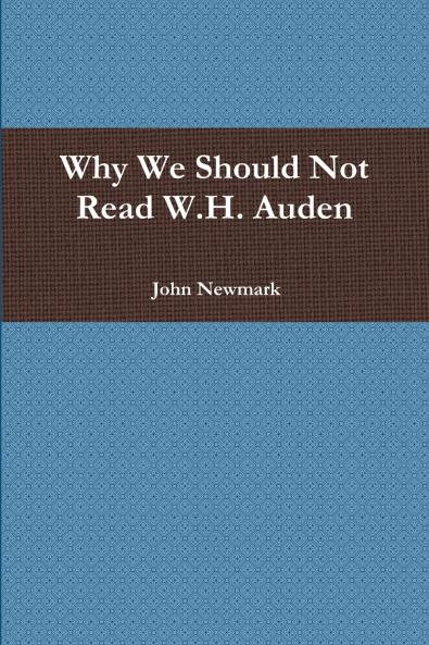 Why We Should Not Read W.H. Auden