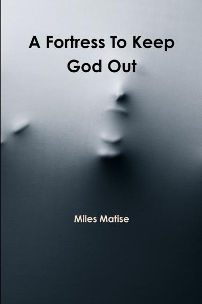 A Fortress to Keep God Out