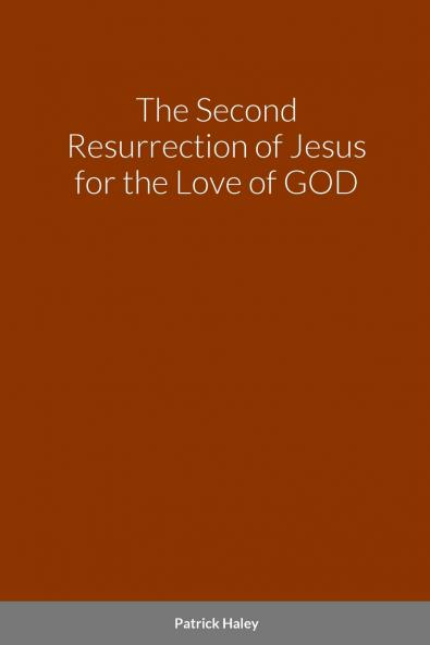 The Second Resurrection of Jesus for the Love of GOD
