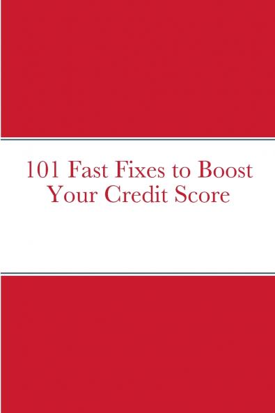 101 Fast Fixes to Boost Your Credit Score