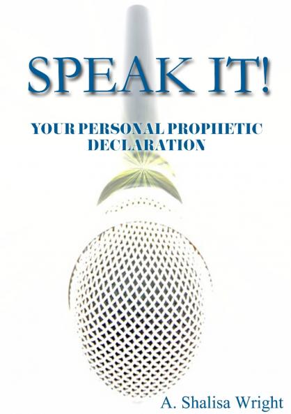 SPEAK IT!  YOUR PERSONAL PROPHETIC DECLARATION