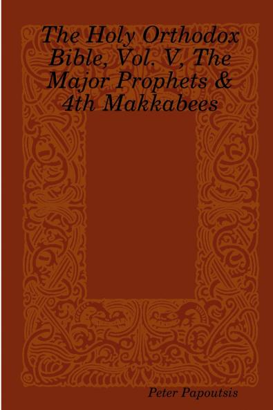 The Holy Orthodox Bible Vol. V The Major Prophets & 4th Makkabees