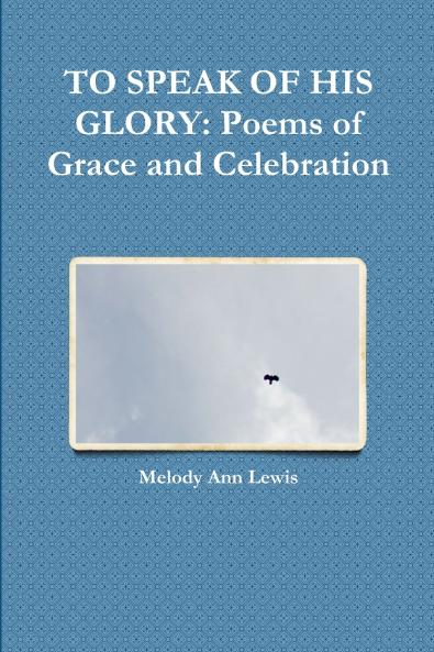 TO SPEAK OF HIS GLORY