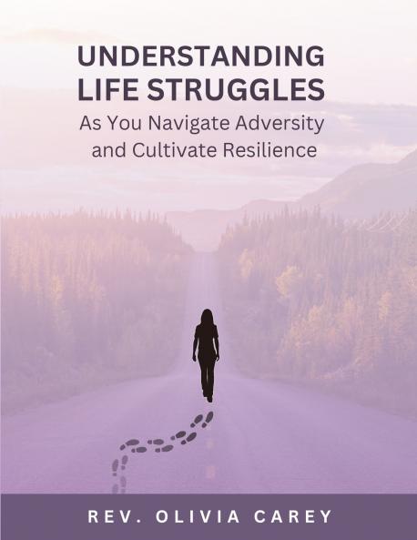 Understanding Life Struggles As You Navigate Adversity and Cultivate Resilience