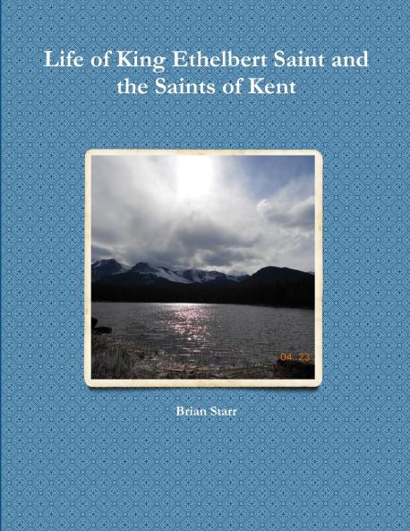 Life of King Ethelbert Saint and the Saints of Kent