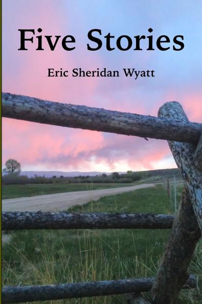 Five Stories by Eric Sheridan Wyatt