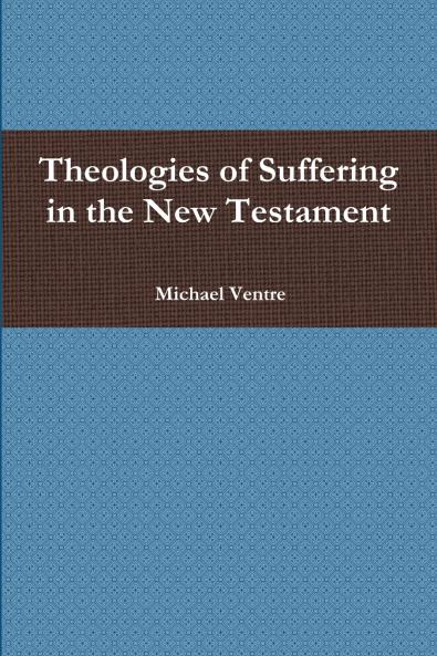 Theologies of Suffering in the New Testament
