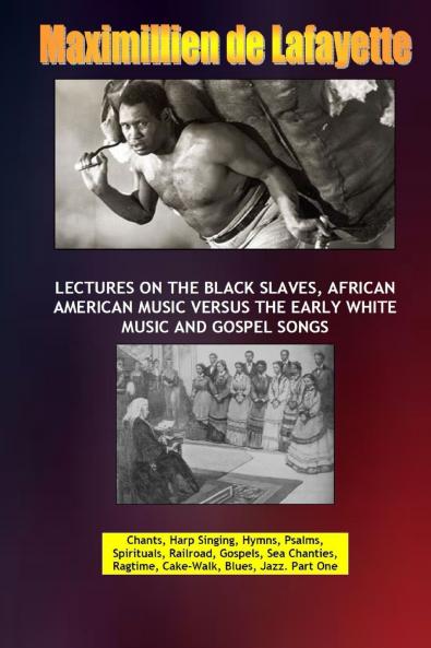 Lectures on the Black Slaves African American Music Versus the Early White Music and Gospel Songs