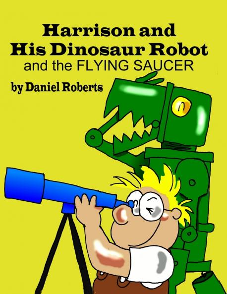 Harrison and his Dinosaur Robot and the Flying Saucer