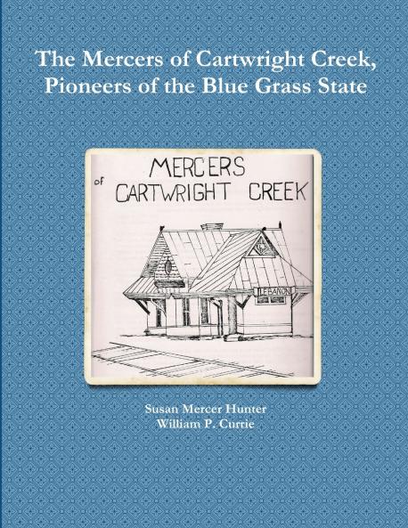 The Mercers of Cartwright Creek Pioneers of the Blue Grass State