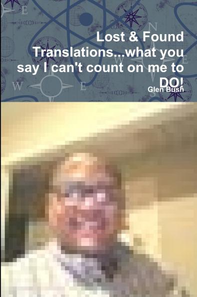 Lost & Found Translations...What you say I can't count on me to DO!