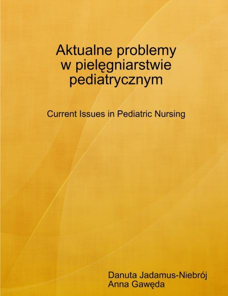 Aktualne problemy w piel��gniarstwie pediatrycznym Current Issues in Pediatric Nursing