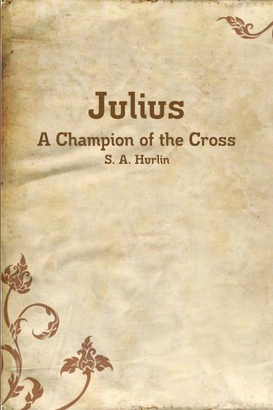 Julius A Champion of the Cross