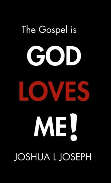 The Gospel is GOD LOVES ME!