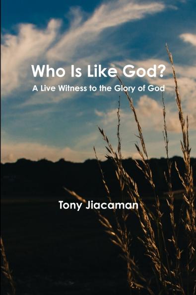 Who Is Like God? - A Live Witness to the Glory of God