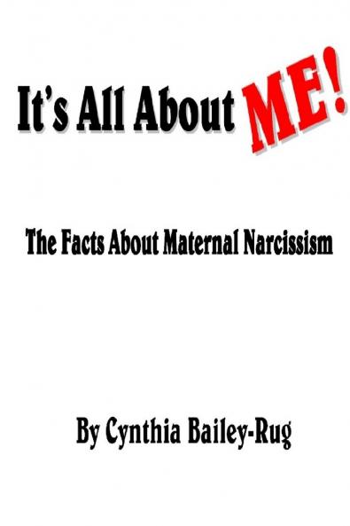 It's All About ME!  The Facts About Maternal Narcissism