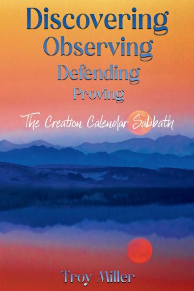 Discovering Observing Defending Proving The Creation Calendar Sabbath