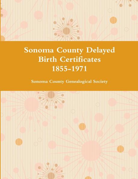 Sonoma County Delayed Birth Certificates 1855-1971