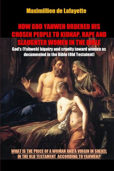 HOW GOD YAHWEH ORDERED HIS CHOSEN PEOPLE TO KIDNAP RAPE AND SLAUGHTER WOMEN IN THE BIBLE
