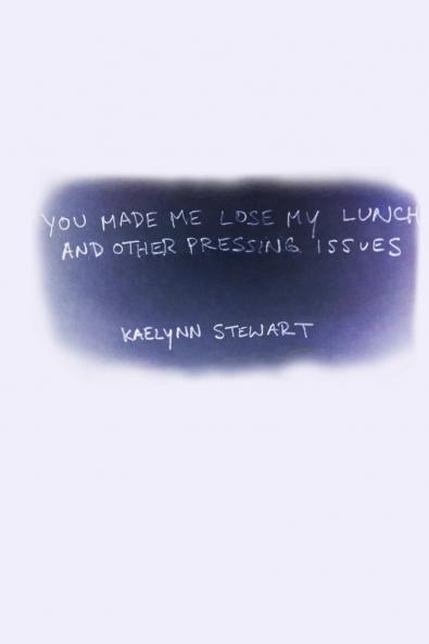 You Made Me Lose My Lunch and Other Pressing Issues