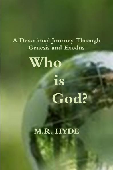 Who Is God?  A Devotional Journey Through Genesis and Exodus
