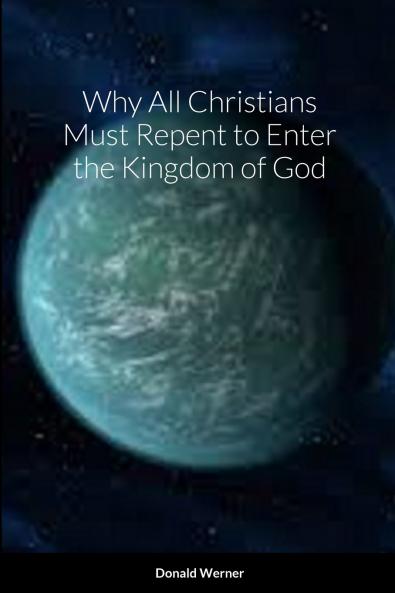 Why All Christians Must Repent to Enter the Kingdom of God