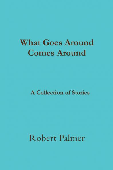 What Goes Around Comes Around              A Collection of Stories